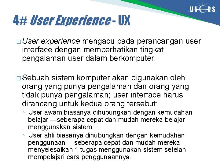 4# User Experience - UX � User experience mengacu pada perancangan user interface dengan