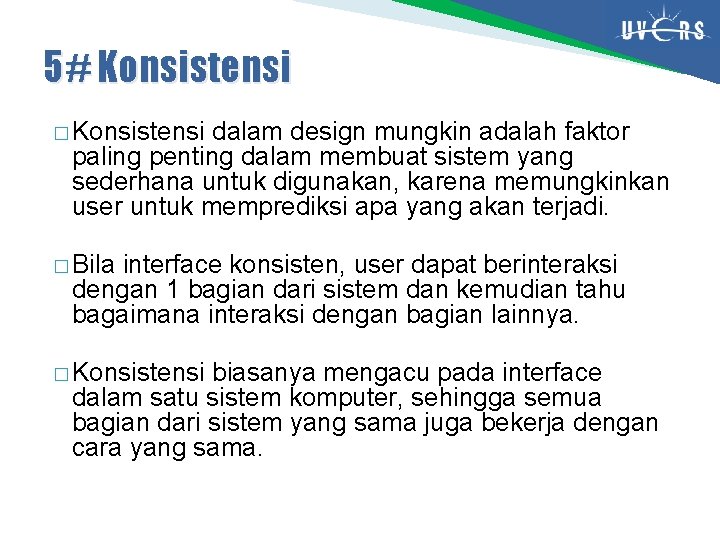 5# Konsistensi � Konsistensi dalam design mungkin adalah faktor paling penting dalam membuat sistem