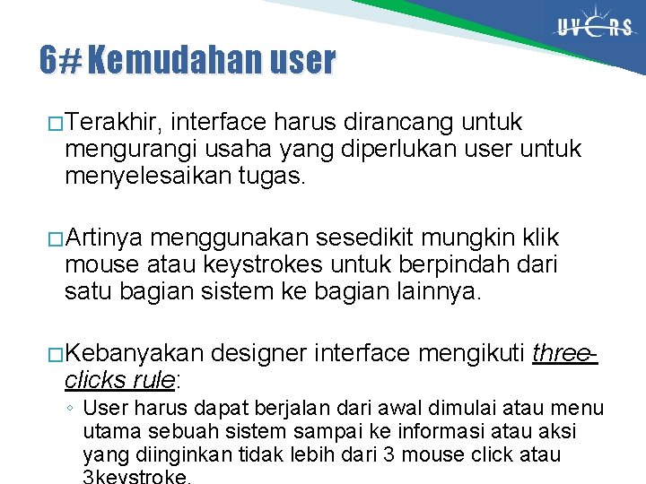 6# Kemudahan user � Terakhir, interface harus dirancang untuk mengurangi usaha yang diperlukan user
