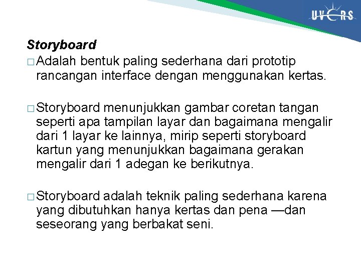 Storyboard � Adalah bentuk paling sederhana dari prototip rancangan interface dengan menggunakan kertas. �