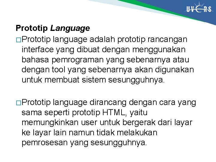 Prototip Language � Prototip language adalah prototip rancangan interface yang dibuat dengan menggunakan bahasa