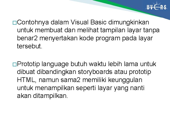 � Contohnya dalam Visual Basic dimungkinkan untuk membuat dan melihat tampilan layar tanpa benar