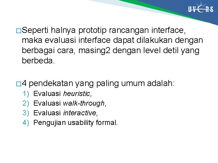 � Seperti halnya prototip rancangan interface, maka evaluasi interface dapat dilakukan dengan berbagai cara,