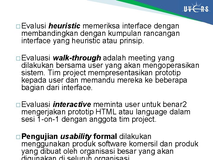 � Evalusi heuristic memeriksa interface dengan membandingkan dengan kumpulan rancangan interface yang heuristic atau