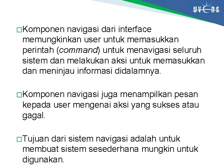 � Komponen navigasi dari interface memungkinkan user untuk memasukkan perintah (command) untuk menavigasi seluruh