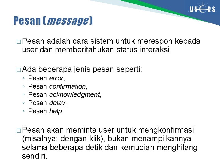 Pesan (message ) � Pesan adalah cara sistem untuk merespon kepada user dan memberitahukan