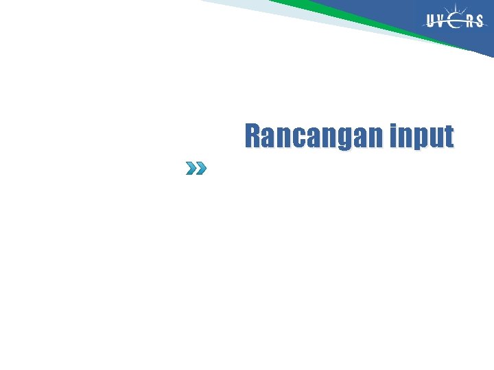 Rancangan input 