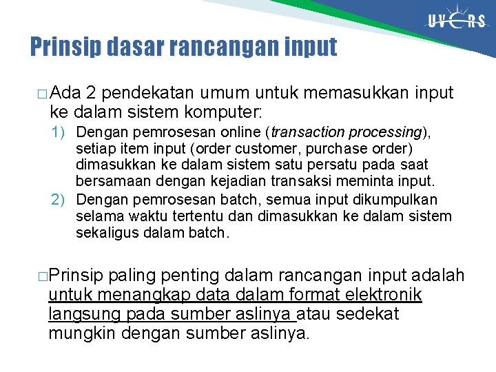 Prinsip dasar rancangan input � Ada 2 pendekatan umum untuk memasukkan input ke dalam Prinsip dasar rancangan input � Ada 2 pendekatan umum untuk memasukkan input ke dalam