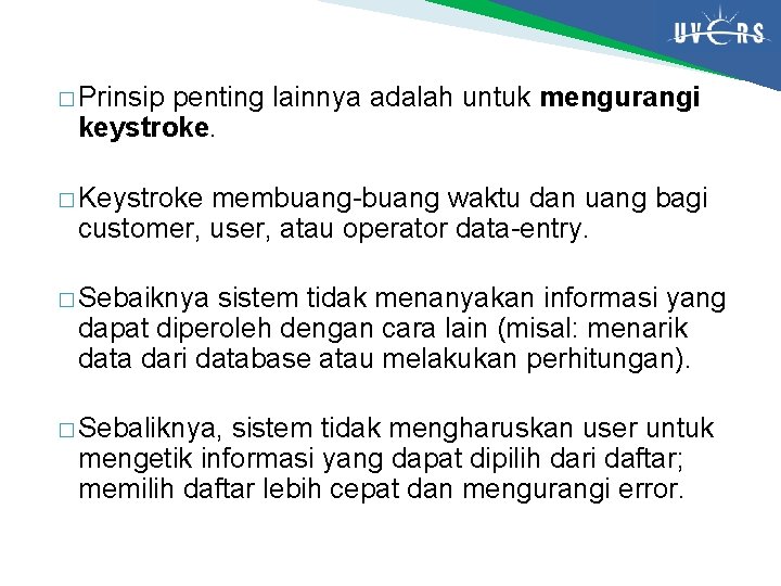 � Prinsip penting lainnya adalah untuk mengurangi keystroke. � Keystroke membuang-buang waktu dan uang