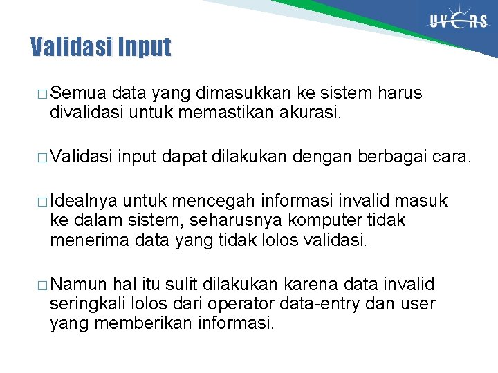 Validasi Input � Semua data yang dimasukkan ke sistem harus divalidasi untuk memastikan akurasi.