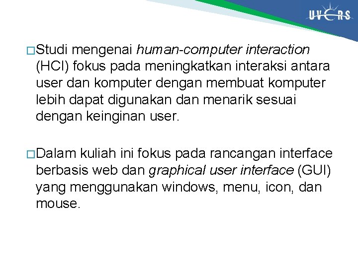 � Studi mengenai human-computer interaction (HCI) fokus pada meningkatkan interaksi antara user dan komputer