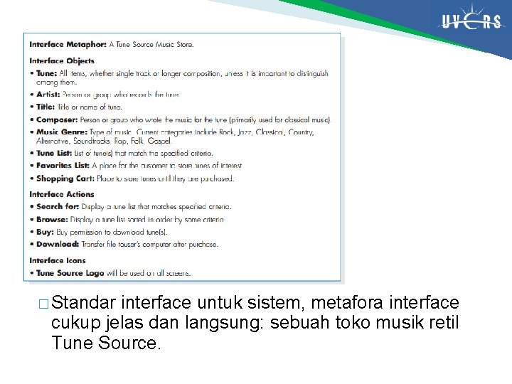 � Standar interface untuk sistem, metafora interface cukup jelas dan langsung: sebuah toko musik