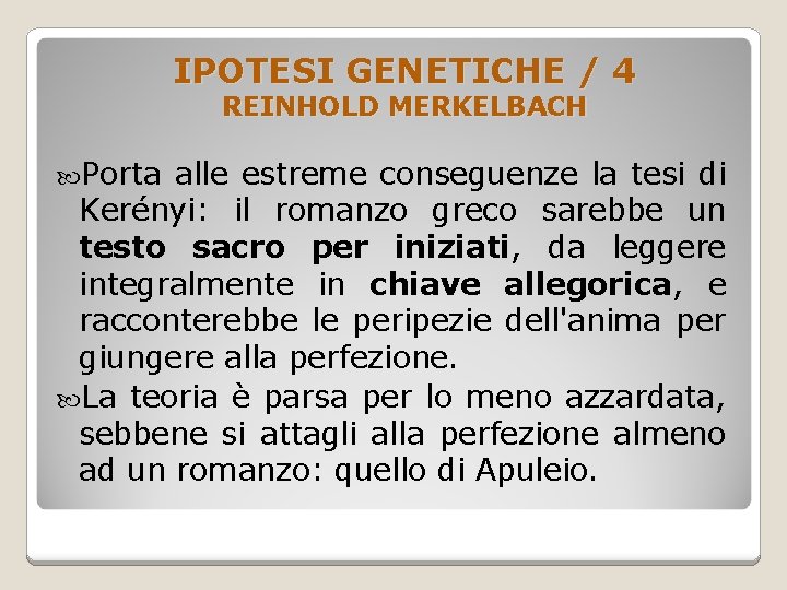 IPOTESI GENETICHE / 4 REINHOLD MERKELBACH Porta alle estreme conseguenze la tesi di Kerényi: