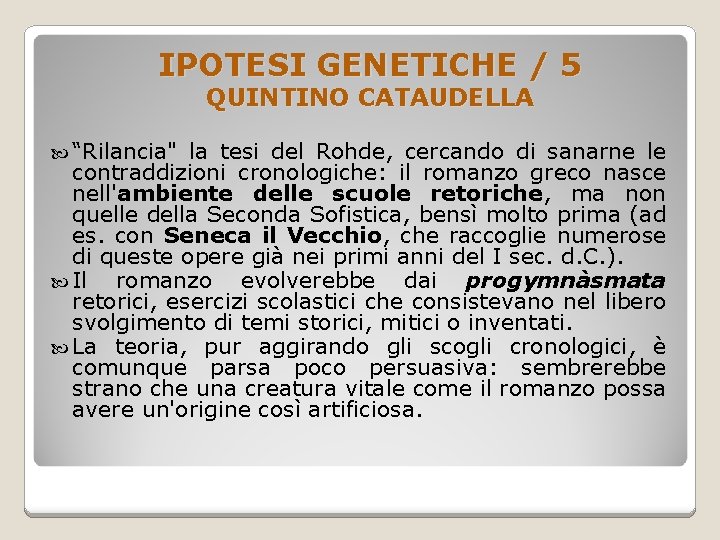 IPOTESI GENETICHE / 5 QUINTINO CATAUDELLA “Rilancia" la tesi del Rohde, cercando di sanarne