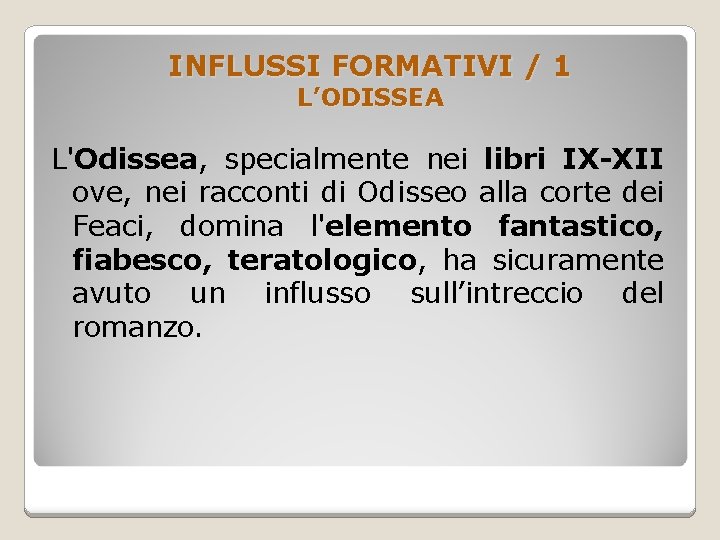 INFLUSSI FORMATIVI / 1 L’ODISSEA L'Odissea, specialmente nei libri IX-XII ove, nei racconti di