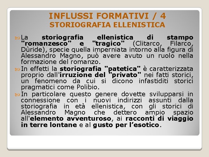 INFLUSSI FORMATIVI / 4 STORIOGRAFIA ELLENISTICA La storiografia ellenistica di stampo "romanzesco" e "tragico"