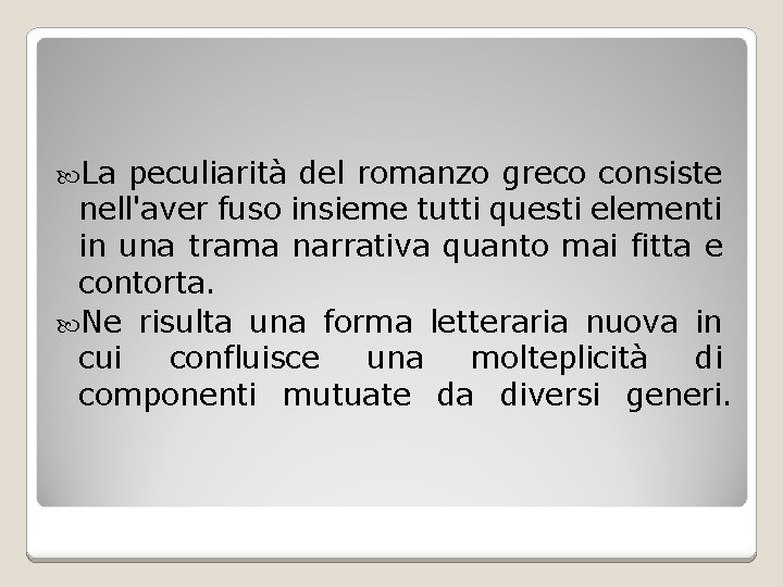  La peculiarità del romanzo greco consiste nell'aver fuso insieme tutti questi elementi in