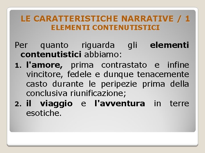 LE CARATTERISTICHE NARRATIVE / 1 ELEMENTI CONTENUTISTICI Per quanto riguarda gli elementi contenutistici abbiamo:
