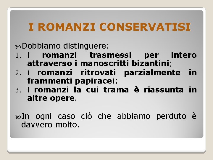 I ROMANZI CONSERVATISI Dobbiamo distinguere: 1. i romanzi trasmessi per intero attraverso i manoscritti