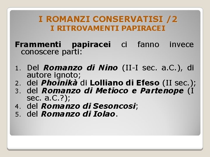 I ROMANZI CONSERVATISI /2 I RITROVAMENTI PAPIRACEI Frammenti papiracei conoscere parti: 1. 2. 3.
