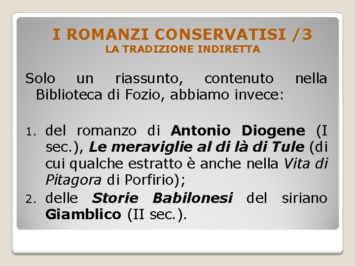 I ROMANZI CONSERVATISI /3 LA TRADIZIONE INDIRETTA Solo un riassunto, contenuto nella Biblioteca di