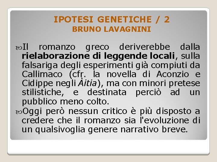 IPOTESI GENETICHE / 2 BRUNO LAVAGNINI Il romanzo greco deriverebbe dalla rielaborazione di leggende