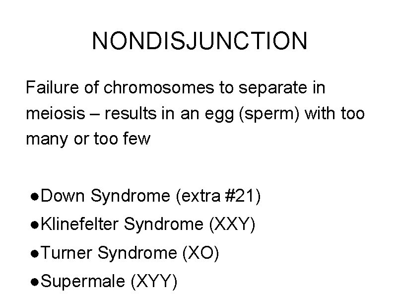 NONDISJUNCTION Failure of chromosomes to separate in meiosis – results in an egg (sperm)