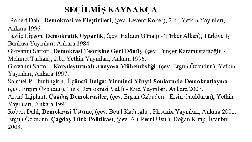 SEÇİLMİŞ KAYNAKÇA Robert Dahl, Demokrasi ve Eleştirileri, (çev. Levent Köker), 2. b. , Yetkin