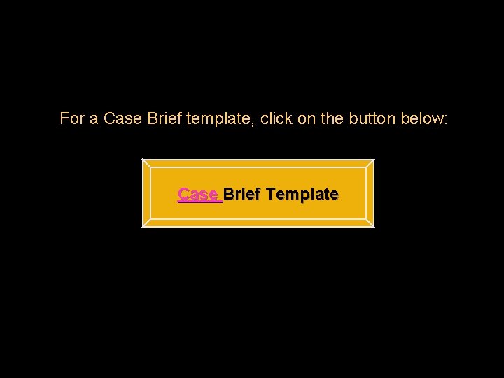 For a Case Brief template, click on the button below: Case Brief Template 