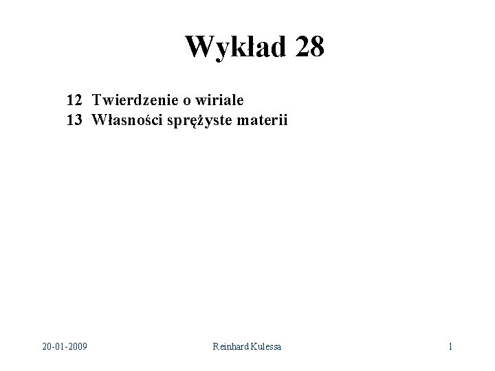 Wykład 28 12 Twierdzenie o wiriale 13 Własności sprężyste materii 20 -01 -2009 Reinhard