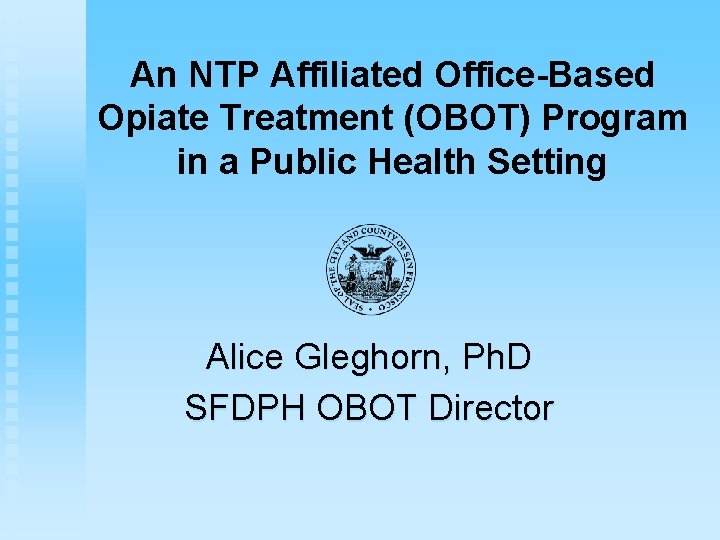 An NTP Affiliated Office-Based Opiate Treatment (OBOT) Program in a Public Health Setting Alice