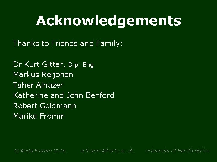 Acknowledgements Thanks to Friends and Family: Dr Kurt Gitter, Dip. Eng Markus Reijonen Taher