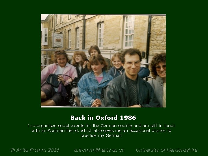 Back in Oxford 1986 I co-organised social events for the German society and am