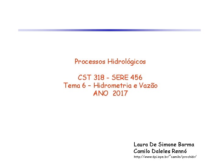 Processos Hidrológicos CST 318 - SERE 456 Tema 6 – Hidrometria e Vazão ANO
