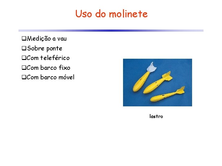 Uso do molinete q. Medição a vau q. Sobre ponte q. Com teleférico q.