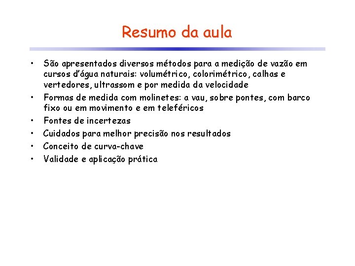 Resumo da aula • • • São apresentados diversos métodos para a medição de