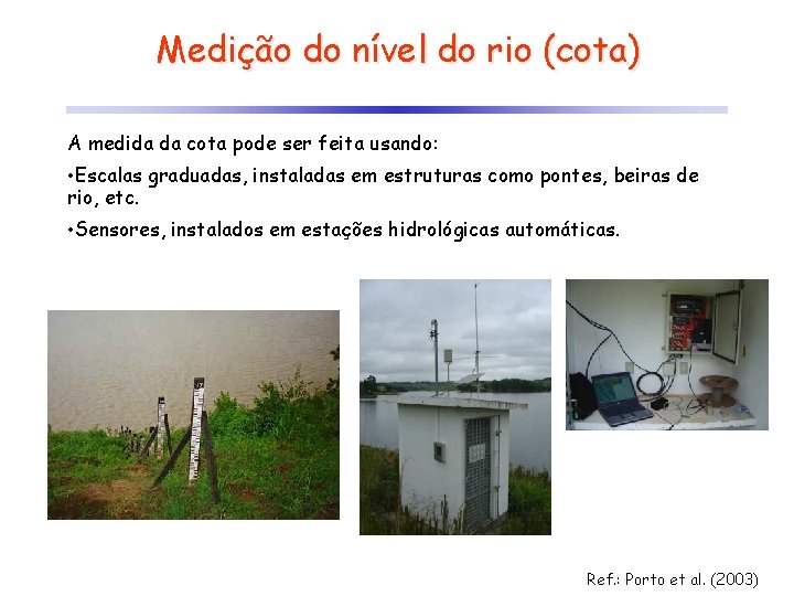 Medição do nível do rio (cota) A medida da cota pode ser feita usando: