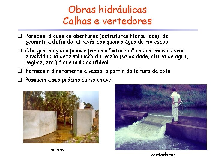 Obras hidráulicas Calhas e vertedores q Paredes, diques ou aberturas (estruturas hidráulicas), de geometria