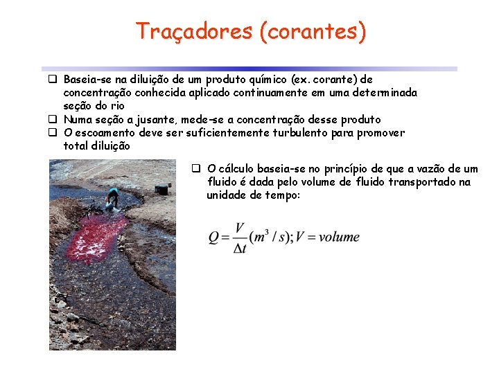 Traçadores (corantes) q Baseia-se na diluição de um produto químico (ex. corante) de concentração