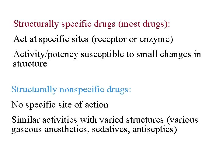 Structurally specific drugs (most drugs): Act at specific sites (receptor or enzyme) Activity/potency susceptible