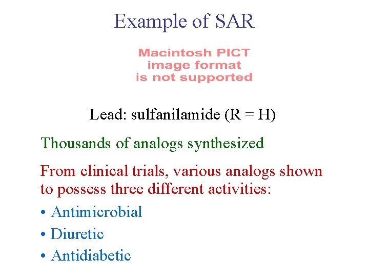 Example of SAR Lead: sulfanilamide (R = H) Thousands of analogs synthesized From clinical