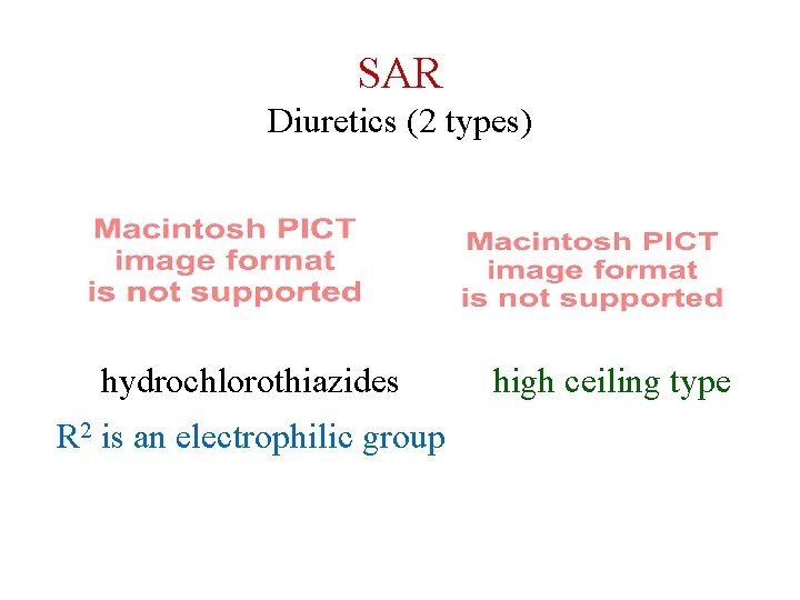 SAR Diuretics (2 types) hydrochlorothiazides R 2 is an electrophilic group high ceiling type