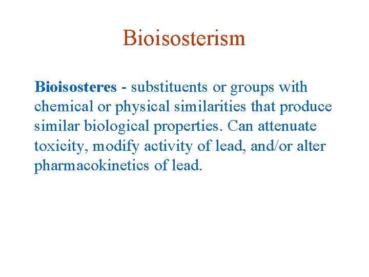 Bioisosterism Bioisosteres - substituents or groups with chemical or physical similarities that produce similar