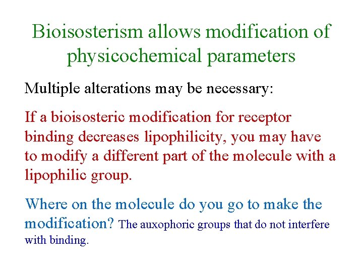 Bioisosterism allows modification of physicochemical parameters Multiple alterations may be necessary: If a bioisosteric