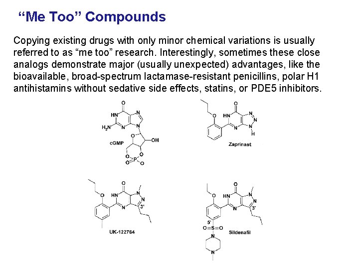 “Me Too” Compounds Copying existing drugs with only minor chemical variations is usually referred
