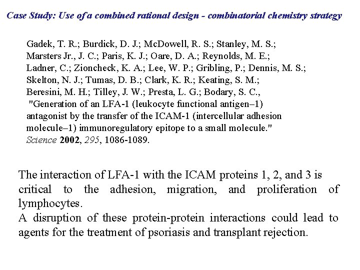 Case Study: Use of a combined rational design - combinatorial chemistry strategy Gadek, T.