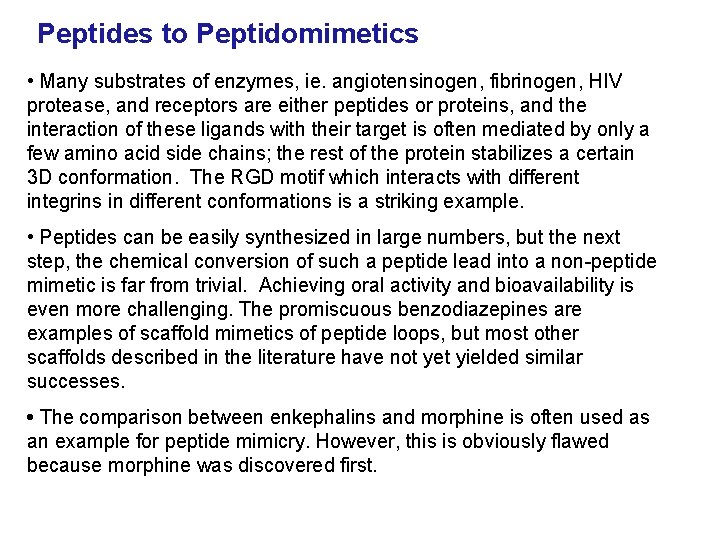 Peptides to Peptidomimetics • Many substrates of enzymes, ie. angiotensinogen, fibrinogen, HIV protease, and