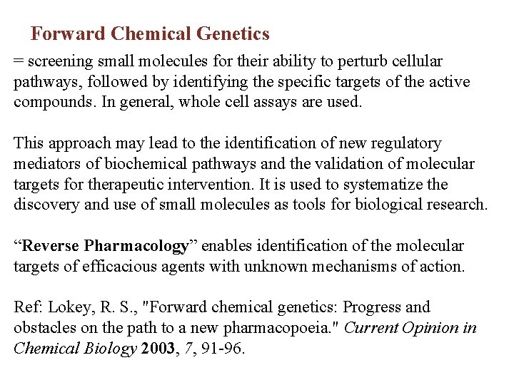 Forward Chemical Genetics = screening small molecules for their ability to perturb cellular pathways,