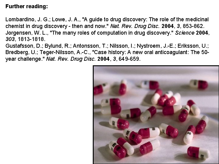 Further reading: Lombardino, J. G. ; Lowe, J. A. , "A guide to drug