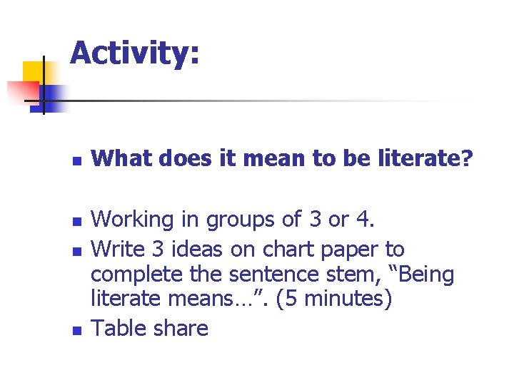Activity: n n What does it mean to be literate? Working in groups of